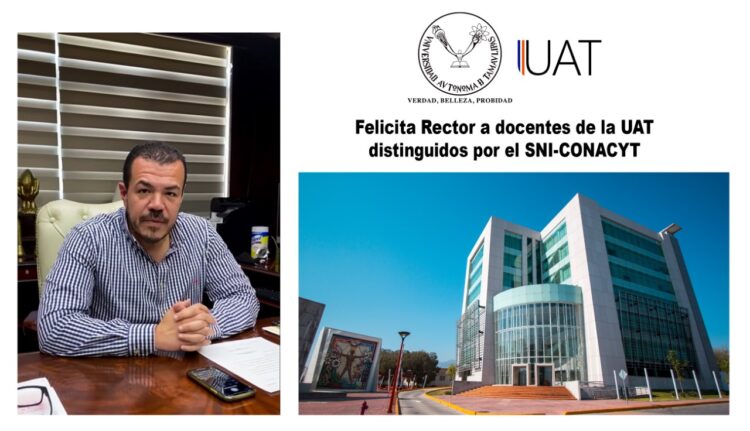 Felicita Rector a docentes de UAT distinguidos en Sistema Nacional de Investigadores
