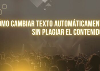 ¿Cómo cambiar texto automáticamente sin plagiar el contenido?