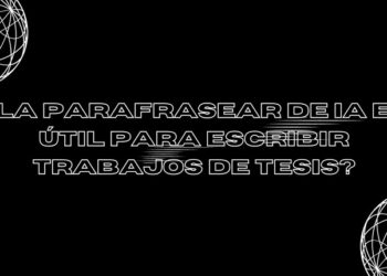 ¿La parafrasear de IA es útil para escribir trabajos de tesis?