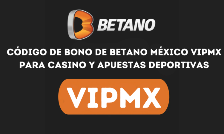 Código promocional de Betano BONOMX para jugadores mexicanos