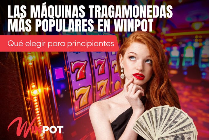 Las máquinas tragamonedas más populares en Winpot: Qué elegir para principiantes