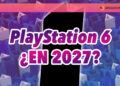 Insider asegura que PS6 se lanzará en 2027, no en 2028 o 2029